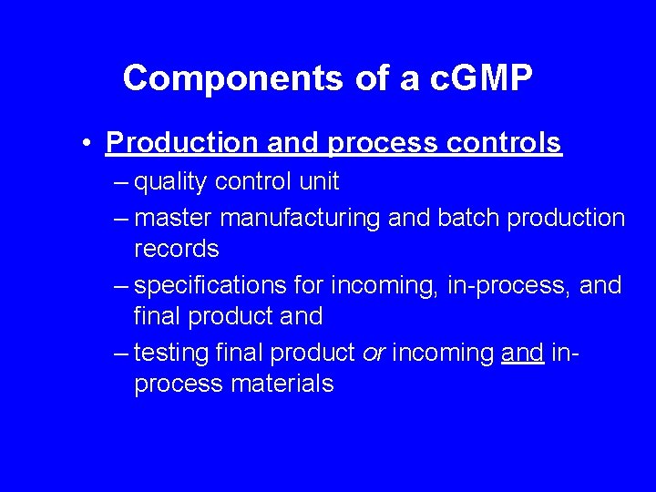 Components of a c. GMP • Production and process controls – quality control unit
