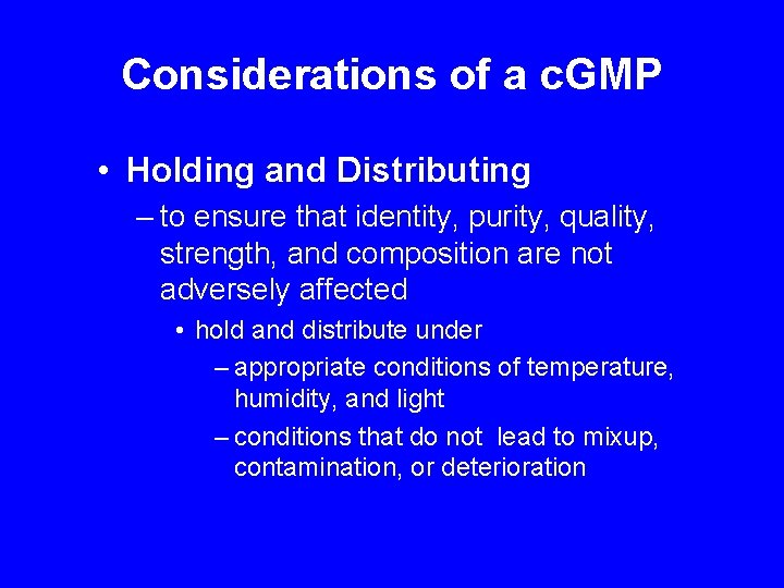 Considerations of a c. GMP • Holding and Distributing – to ensure that identity,