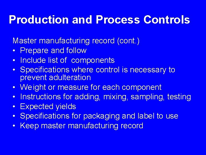 Production and Process Controls Master manufacturing record (cont. ) • Prepare and follow •