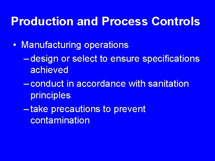 Production and Process Controls • Manufacturing operations – design or select to ensure specifications