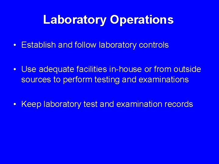 Laboratory Operations • Establish and follow laboratory controls • Use adequate facilities in-house or