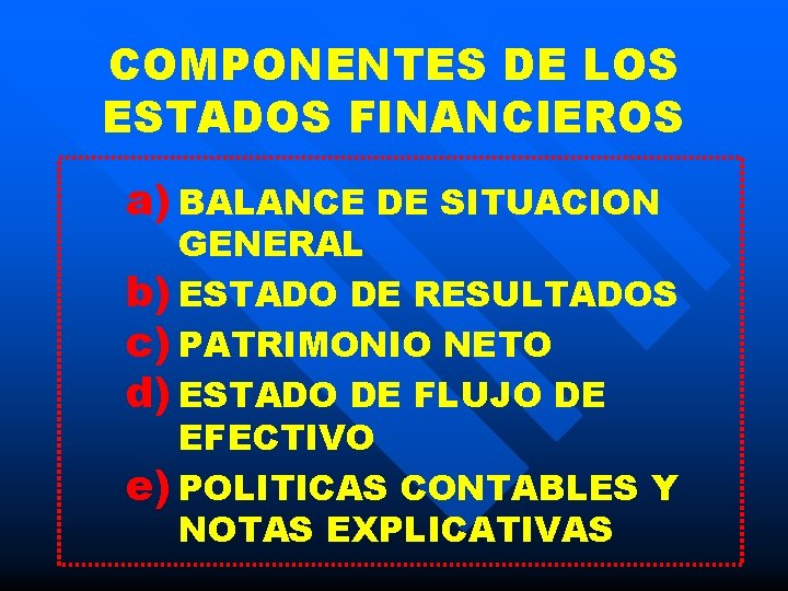 COMPONENTES DE LOS ESTADOS FINANCIEROS a) BALANCE DE SITUACION GENERAL b) ESTADO DE RESULTADOS