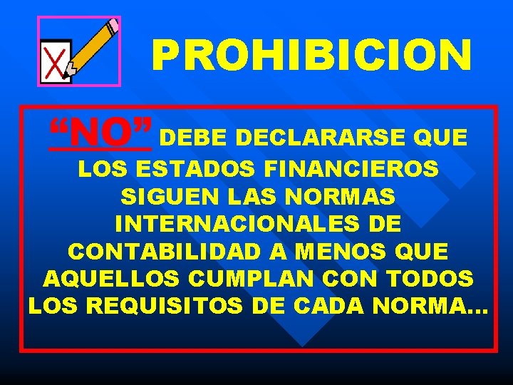 PROHIBICION “NO” DEBE DECLARARSE QUE LOS ESTADOS FINANCIEROS SIGUEN LAS NORMAS INTERNACIONALES DE CONTABILIDAD