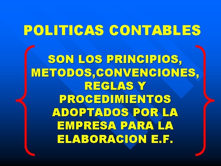 POLITICAS CONTABLES SON LOS PRINCIPIOS, METODOS, CONVENCIONES, REGLAS Y PROCEDIMIENTOS ADOPTADOS POR LA EMPRESA