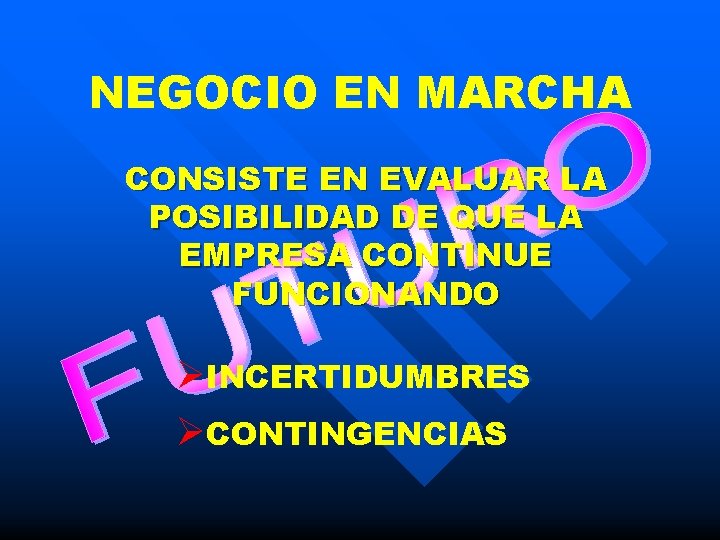 NEGOCIO EN MARCHA CONSISTE EN EVALUAR LA POSIBILIDAD DE QUE LA EMPRESA CONTINUE FUNCIONANDO