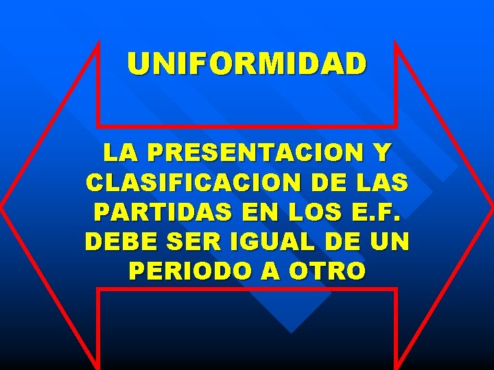 UNIFORMIDAD LA PRESENTACION Y CLASIFICACION DE LAS PARTIDAS EN LOS E. F. DEBE SER