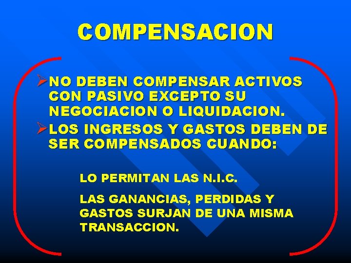 COMPENSACION ØNO DEBEN COMPENSAR ACTIVOS CON PASIVO EXCEPTO SU NEGOCIACION O LIQUIDACION. ØLOS INGRESOS