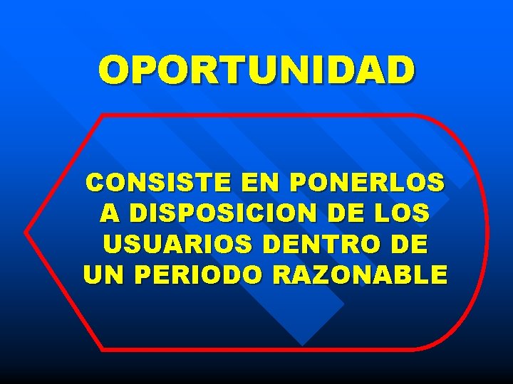 OPORTUNIDAD CONSISTE EN PONERLOS A DISPOSICION DE LOS USUARIOS DENTRO DE UN PERIODO RAZONABLE