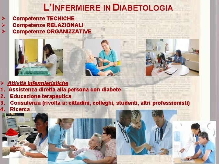 L’INFERMIERE IN DIABETOLOGIA Ø Ø 1. 2. 3. 4. Competenze TECNICHE Competenze RELAZIONALI Competenze