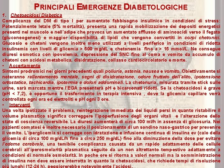 PRINCIPALI EMERGENZE DIABETOLOGICHE 1. Chetoacidosi Diabetica Complicanza del DM di tipo I per aumentato