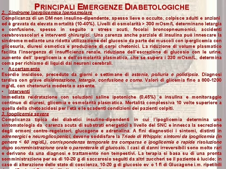 P RINCIPALI EMERGENZE DIABETOLOGICHE 2. Sindrome Iperglicemica Iperosmolare Complicanza di un DM non insulino-dipendente,