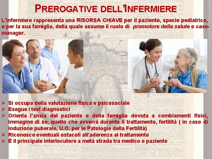 PREROGATIVE DELL’INFERMIERE L’infermiere rappresenta una RISORSA CHIAVE per il paziente, specie pediatrico, e per