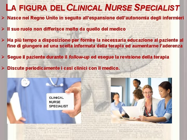 LA FIGURA DEL CLINICAL NURSE SPECIALIST Ø Nasce nel Regno Unito in seguito all’espansione