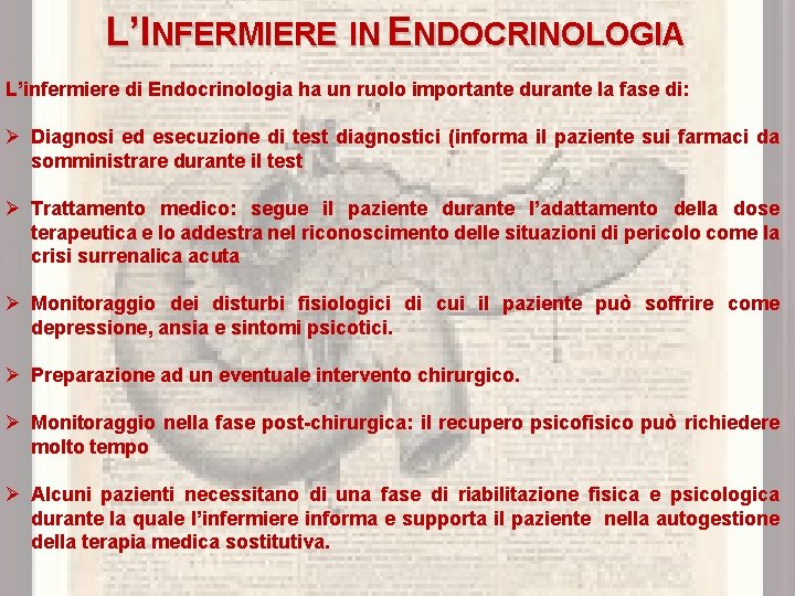 L’INFERMIERE IN ENDOCRINOLOGIA L’infermiere di Endocrinologia ha un ruolo importante durante la fase di:
