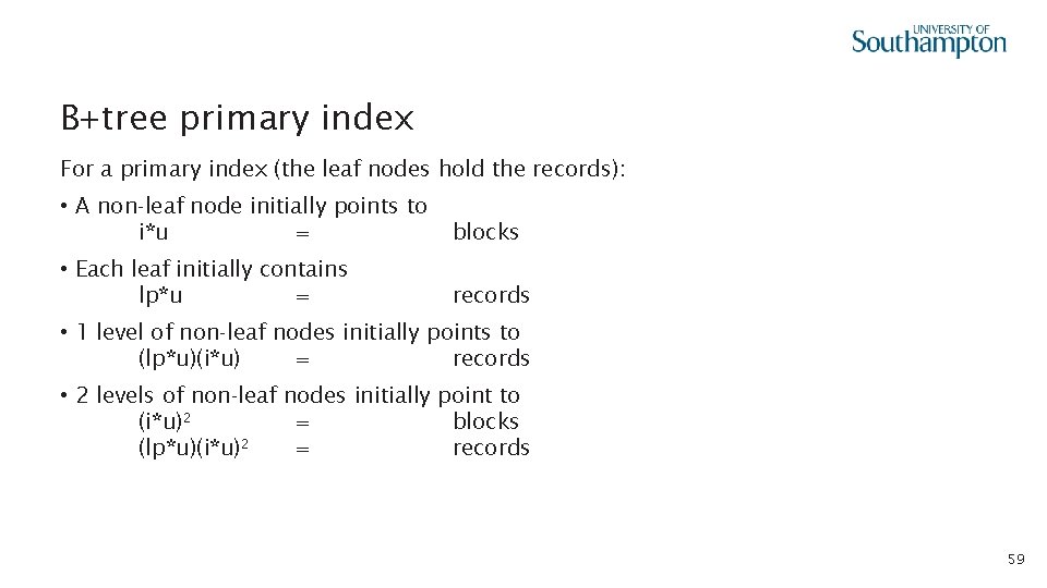 B+tree primary index For a primary index (the leaf nodes hold the records): •