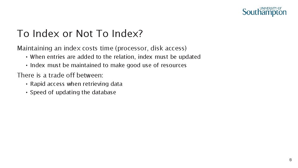To Index or Not To Index? Maintaining an index costs time (processor, disk access)