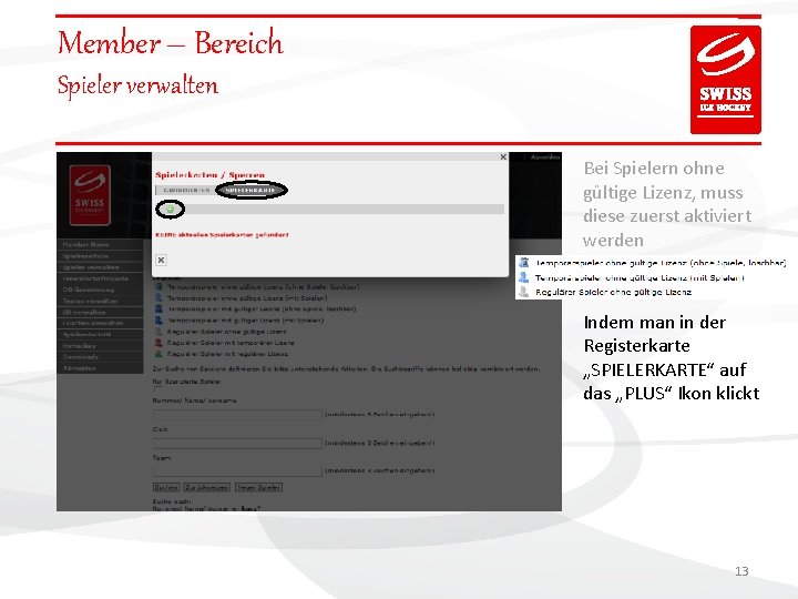 Member – Bereich Spieler verwalten Bei Spielern ohne gültige Lizenz, muss diese zuerst aktiviert