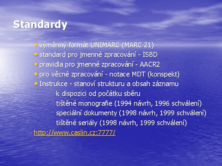 Standardy • výměnný formát UNIMARC (MARC 21) • standard pro jmenné zpracování - ISBD