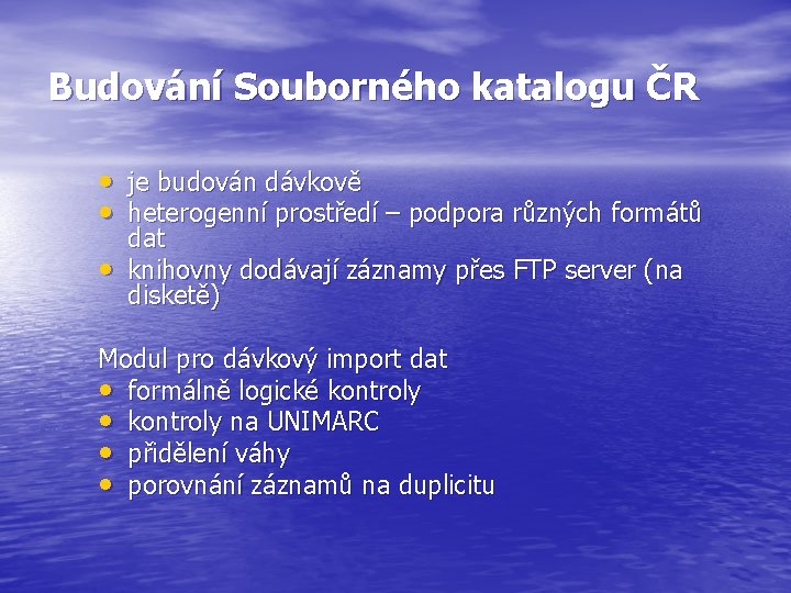 Budování Souborného katalogu ČR • je budován dávkově • heterogenní prostředí – podpora různých