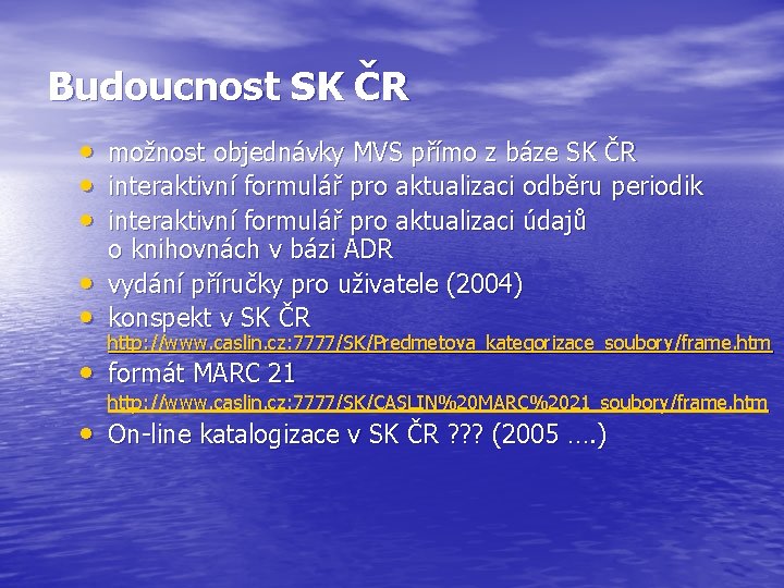 Budoucnost SK ČR • • • možnost objednávky MVS přímo z báze SK ČR