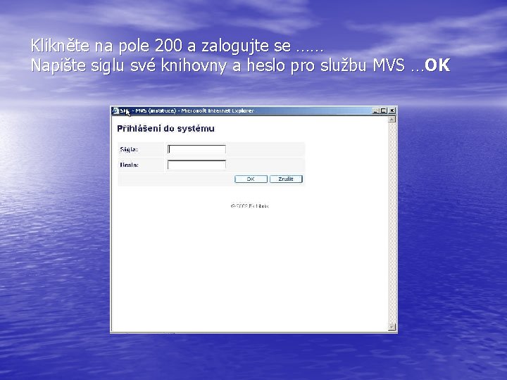 Klikněte na pole 200 a zalogujte se …… Napište siglu své knihovny a heslo