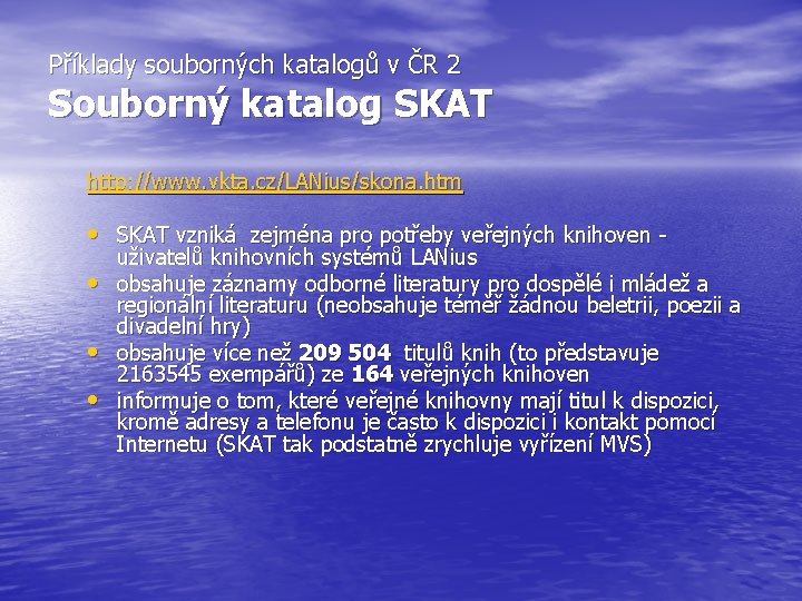 Příklady souborných katalogů v ČR 2 Souborný katalog SKAT http: //www. vkta. cz/LANius/skona. htm