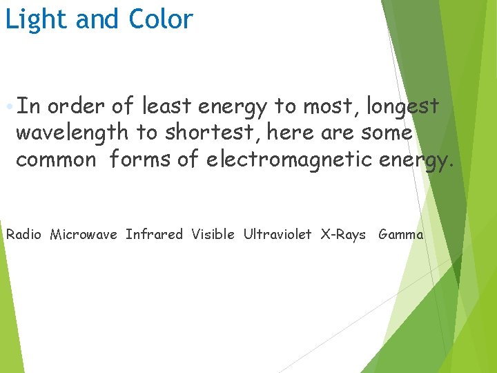 Light and Color • In order of least energy to most, longest wavelength to