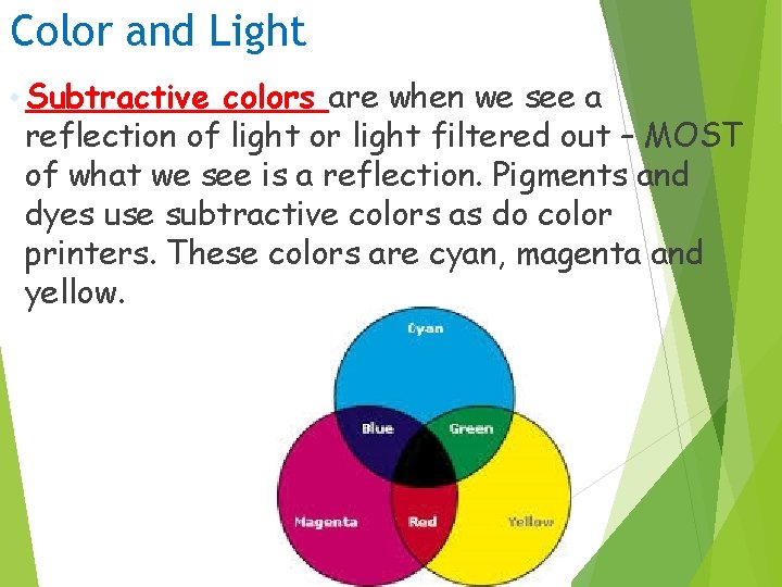 Color and Light • Subtractive colors are when we see a reflection of light