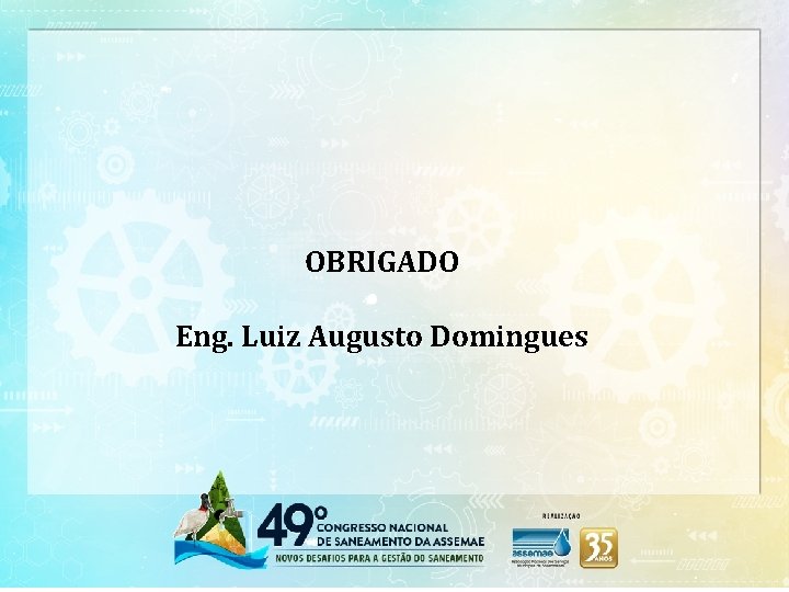 OBRIGADO Eng. Luiz Augusto Domingues 