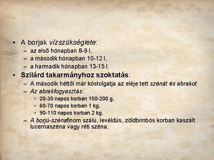  • A borjak vízszükséglete: – az első hónapban 8 9 l, – a