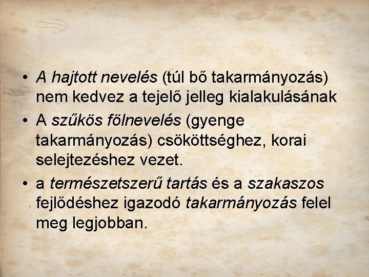  • A hajtott nevelés (túl bő takarmányozás) nem kedvez a tejelő jelleg kialakulásának