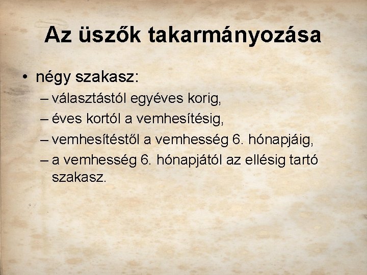 Az üszők takarmányozása • négy szakasz: – választástól egyéves korig, – éves kortól a