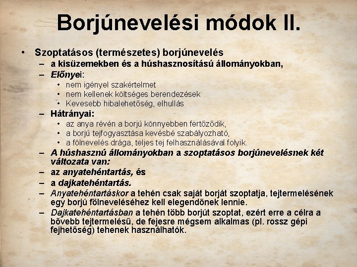 Borjúnevelési módok II. • Szoptatásos (természetes) borjúnevelés – a kisüzemekben és a húshasznosítású állományokban,