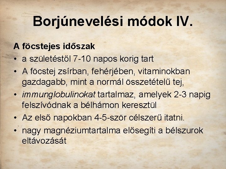 Borjúnevelési módok IV. A föcstejes időszak • a születéstől 7 10 napos korig tart