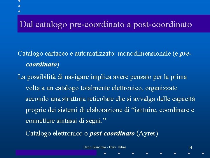 Dal catalogo pre-coordinato a post-coordinato Catalogo cartaceo e automatizzato: monodimensionale (e precoordinato) La possibilità