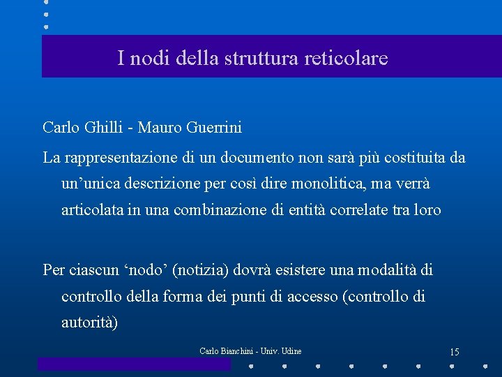 I nodi della struttura reticolare Carlo Ghilli - Mauro Guerrini La rappresentazione di un