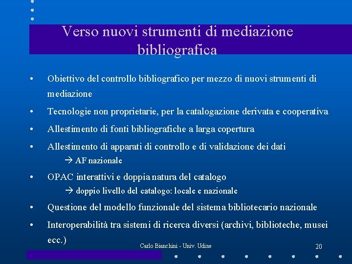 Verso nuovi strumenti di mediazione bibliografica • Obiettivo del controllo bibliografico per mezzo di