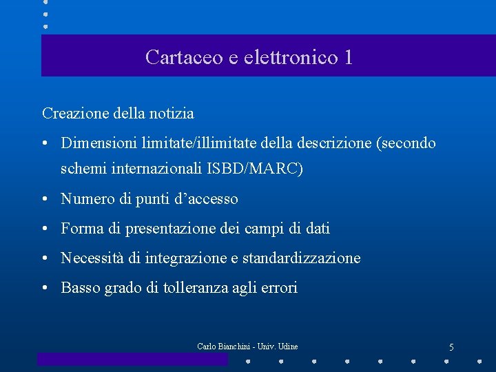 Cartaceo e elettronico 1 Creazione della notizia • Dimensioni limitate/illimitate della descrizione (secondo schemi