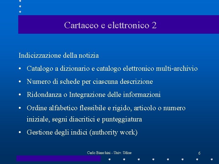 Cartaceo e elettronico 2 Indicizzazione della notizia • Catalogo a dizionario e catalogo elettronico