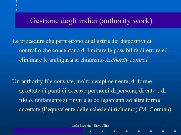 Gestione degli indici (authority work) Le procedure che permettono di allestire dei dispositivi di