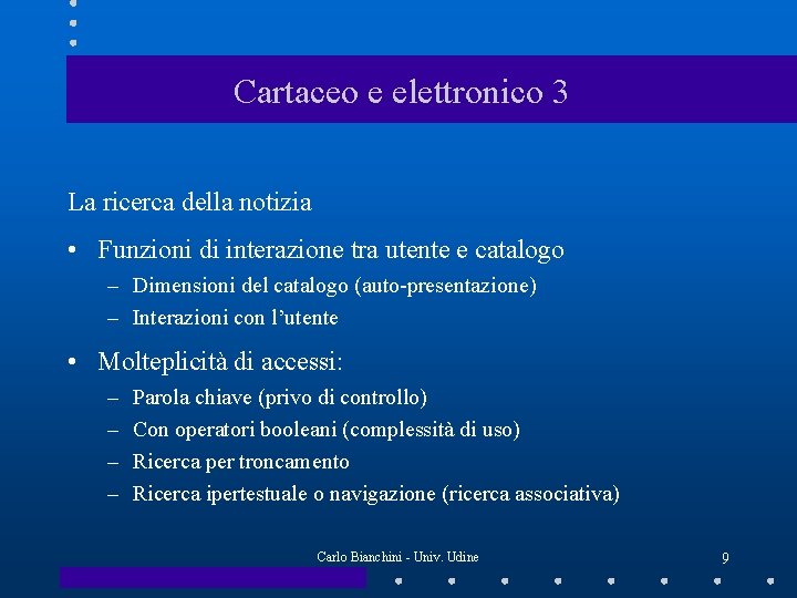 Cartaceo e elettronico 3 La ricerca della notizia • Funzioni di interazione tra utente