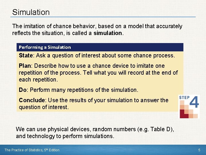 Simulation The imitation of chance behavior, based on a model that accurately reflects the