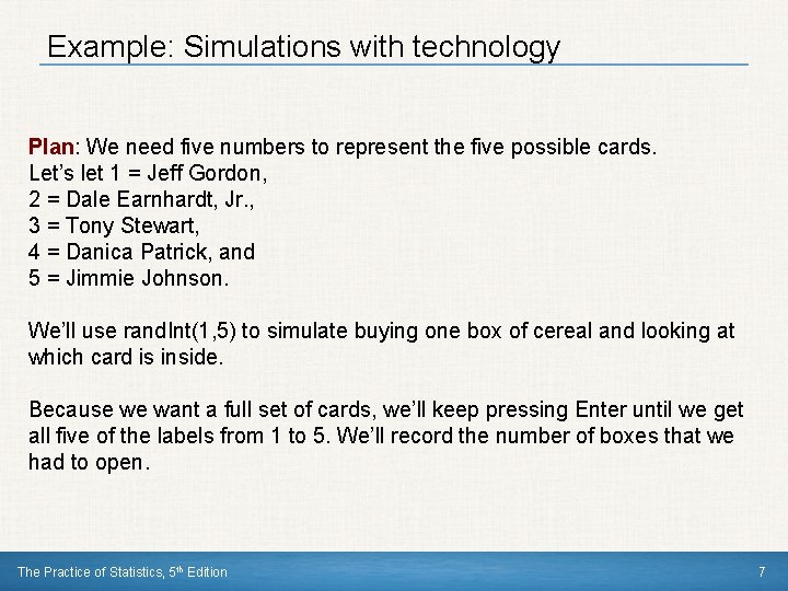 Example: Simulations with technology Plan: We need five numbers to represent the five possible