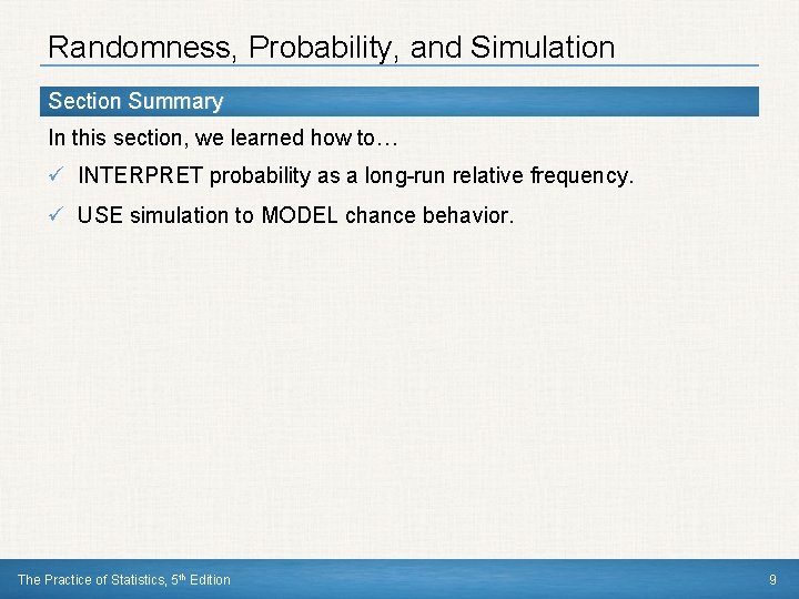 Randomness, Probability, and Simulation Section Summary In this section, we learned how to… ü