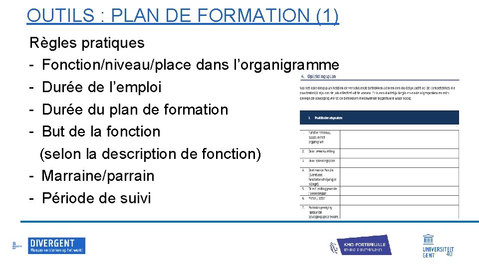 OUTILS : PLAN DE FORMATION (1) Règles pratiques - Fonction/niveau/place dans l’organigramme - Durée