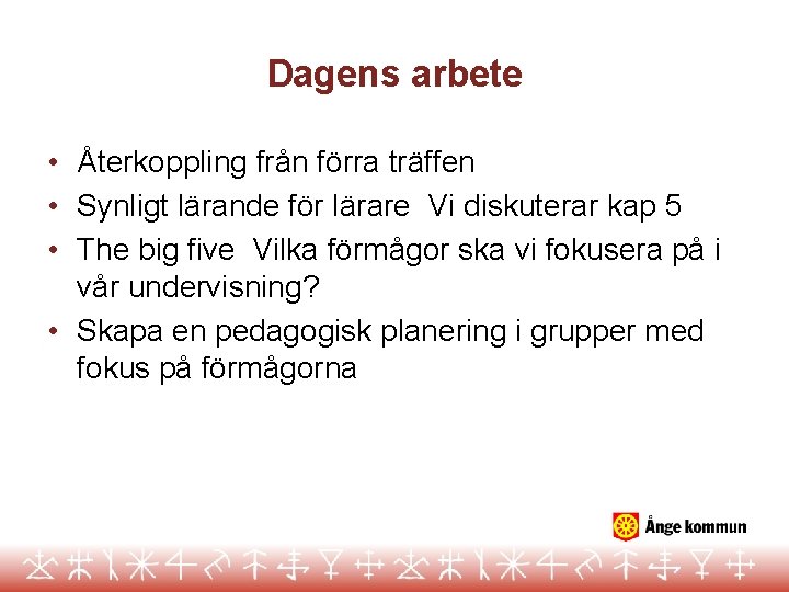 Dagens arbete • Återkoppling från förra träffen • Synligt lärande för lärare Vi diskuterar