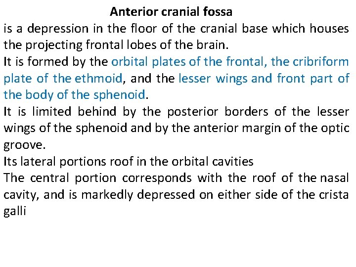 Anterior cranial fossa is a depression in the floor of the cranial base which