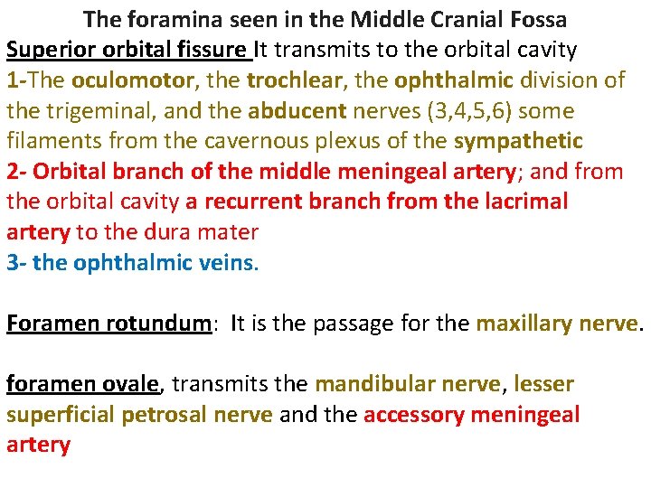 The foramina seen in the Middle Cranial Fossa Superior orbital fissure It transmits to