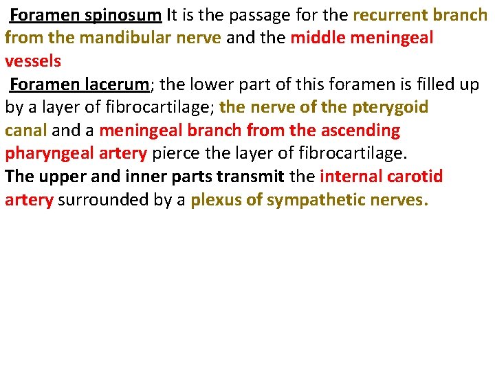 Foramen spinosum It is the passage for the recurrent branch from the mandibular nerve