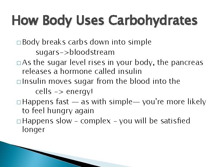 How Body Uses Carbohydrates � Body breaks carbs down into simple sugars->bloodstream � As